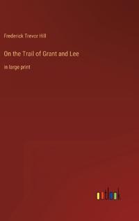 On the Trail of Grant and Lee