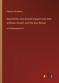Geschichte vom braven Kasperl und dem schönen Annerl; und Die drei Nüsse