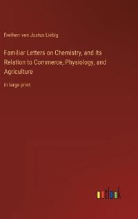 Bokomslag för "Familiar Letters on Chemistry, and Its Relation to Commerce, Physiology, and Agriculture"