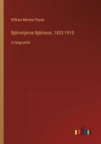 Björnstjerne Björnson, 1832-1910