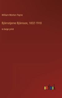 Björnstjerne Björnson, 1832-1910