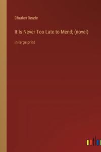 It Is Never Too Late to Mend; (novel)