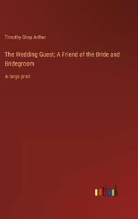 The Wedding Guest; A Friend of the Bride and Bridegroom