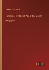 The Son of My Friend; And Other Stories