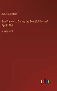 Kirjan kansi "San Francisco During the Eventful Days of April 1906"