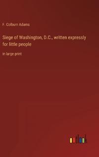 Siege of Washington, D.C., written expressly for little people