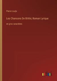 Les Chansons De Bilitis; Roman Lyrique