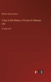 Bokomslag för "A Day in Old Athens; a Picture of Athenian Life"