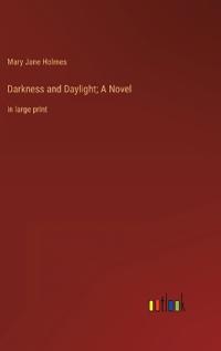 Darkness and Daylight; A Novel