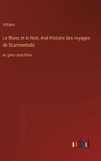 Le Blanc et le Noir; And Histoire des voyages de Scarmentado