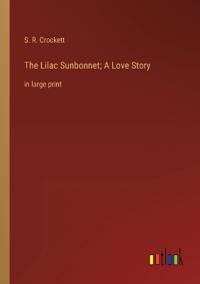 The Lilac Sunbonnet; A Love Story