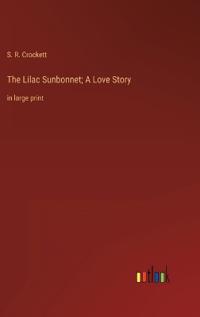 The Lilac Sunbonnet; A Love Story