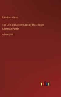 Bokomslag för "The Life and Adventures of Maj. Roger Sherman Potter"