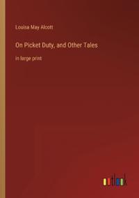 On Picket Duty, and Other Tales