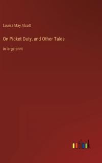 On Picket Duty, and Other Tales