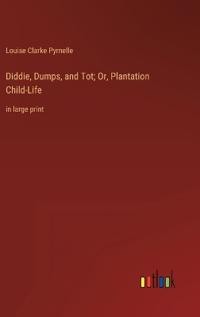 Bokomslag för "Diddie, Dumps, and Tot; Or, Plantation Child-Life"