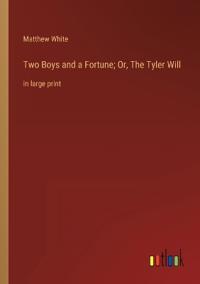 Two Boys and a Fortune; Or, The Tyler Will