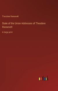 Bokomslag för "State of the Union Addresses of Theodore Roosevelt"