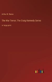 The War Terror; The Craig Kennedy Series