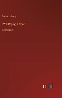 I Will Repay; A Novel