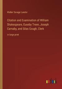 Citation and Examination of William Shakespeare, Euseby Treen, Joseph Carnaby, and Silas Gough, Clerk