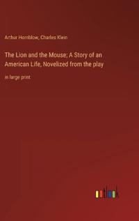 The Lion and the Mouse; A Story of an American Life, Novelized from the play