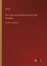 Don Juan, ou le Festin de pierre; Une Comédie