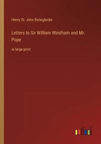 Letters to Sir William Windham and Mr. Pope