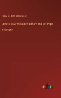 Letters to Sir William Windham and Mr. Pope