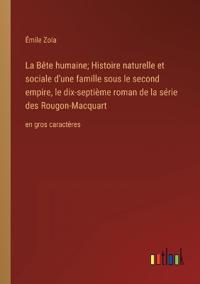 Bokomslag för "La Bête humaine; Histoire naturelle et sociale d'une famille sous le second empire, le dix-septième roman de la série des Rougon-Macquart"