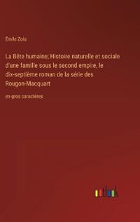 Bokomslag för "La Bête humaine; Histoire naturelle et sociale d'une famille sous le second empire, le dix-septième roman de la série des Rougon-Macquart"