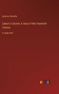 Cæsar's Column; A Story of the Twentieth Century