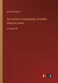 Guy Garrick; Craig Kennedy, Scientific Detective Series