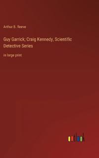 Guy Garrick; Craig Kennedy, Scientific Detective Series