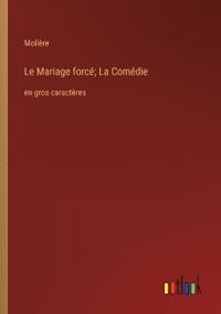Le Mariage forcé; La Comédie