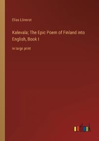 Kalevala; The Epic Poem of Finland into English, Book I