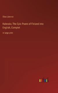 Bokomslag för "Kalevala; The Epic Poem of Finland into English, Complet"