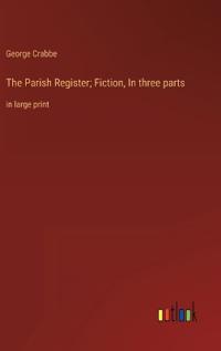 The Parish Register; Fiction, In three parts