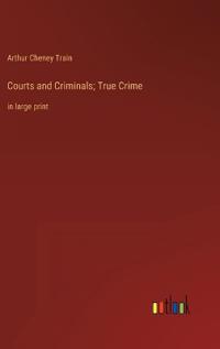 Courts and Criminals; True Crime