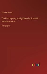 The Film Mystery; Craig Kennedy, Scientific Detective Series