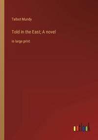 Told in the East; A novel
