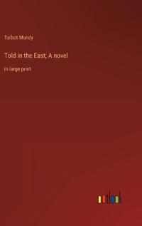 Told in the East; A novel