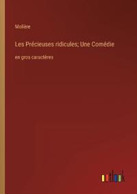 Les Précieuses ridicules; Une Comédie