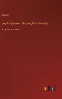 Les Précieuses ridicules; Une Comédie