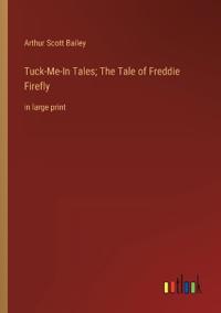 Tuck-Me-In Tales; The Tale of Freddie Firefly