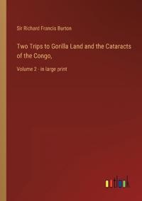 Two Trips to Gorilla Land and the Cataracts of the Congo,