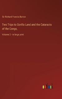 Two Trips to Gorilla Land and the Cataracts of the Congo,