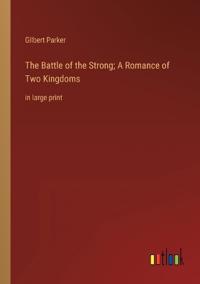 The Battle of the Strong; A Romance of Two Kingdoms