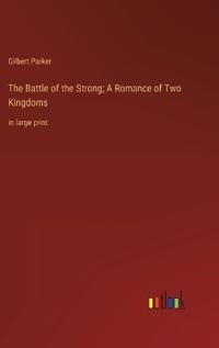 Bokomslag för "The Battle of the Strong; A Romance of Two Kingdoms"