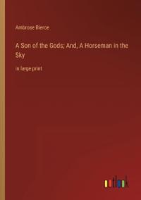 A Son of the Gods; And, A Horseman in the Sky